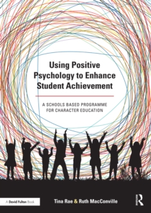 Using Positive Psychology to Enhance Student Achievement : A schools-based programme for character education