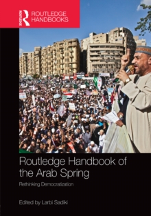 Routledge Handbook of the Arab Spring : Rethinking Democratization