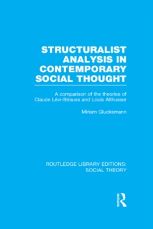 Structuralist Analysis in Contemporary Social Thought : A Comparison of the Theories of Claude Levi-Strauss and Louis Althusser