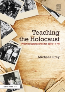 Teaching the Holocaust : Practical approaches for ages 1118