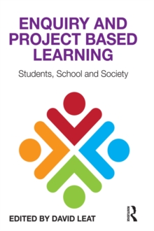 Enquiry and Project Based Learning : Students, School and Society