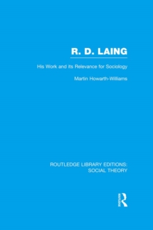 R.D. Laing: His Work and its Relevance for Sociology (RLE Social Theory)