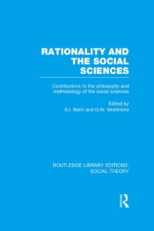 Rationality and the Social Sciences (RLE Social Theory) : Contributions to the Philosophy and Methodology of the Social Sciences