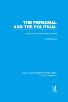 The Personal and the Political (RLE Social Theory) : Social Work and Political Action