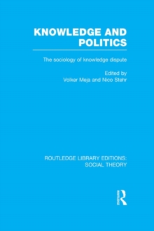 Knowledge and Politics (RLE Social Theory) : The Sociology of Knowledge Dispute