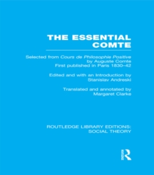 The Essential Comte (RLE Social Theory) : Selected from 'Cours de philosophie positive' by Auguste Comte