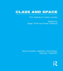 Class and Space (RLE Social Theory) : The Making of Urban Society