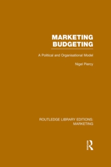 Marketing Budgeting (RLE Marketing) : A Political and Organisational Model