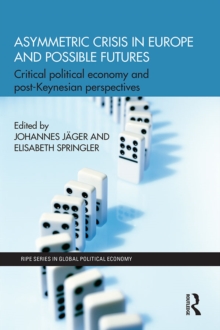 Asymmetric Crisis in Europe and Possible Futures : Critical Political Economy and Post-Keynesian Perspectives