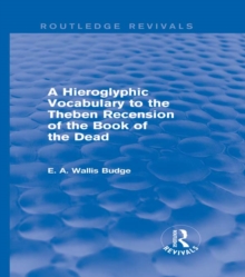 A Hieroglyphic Vocabulary to the Theban Recension of the Book of the Dead (Routledge Revivals)