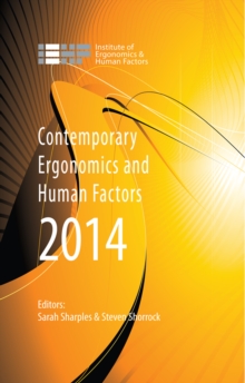 Contemporary Ergonomics and Human Factors 2014 : Proceedings of the international conference on Ergonomics & Human Factors 2014, Southampton, UK, 7-10 April 2014