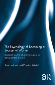 The Psychology of Becoming a Successful Worker : Research on the changing nature of achievement at work