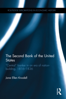 The Second Bank of the United States : ?Central? banker in an era of nation-building, 1816?1836