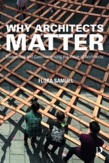 Why Architects Matter : Evidencing and Communicating the Value of Architects