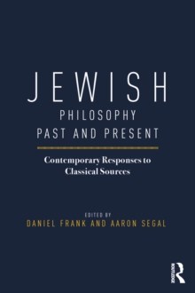 Jewish Philosophy Past and Present : Contemporary Responses to Classical Sources