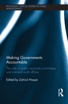 Making Governments Accountable : The Role of Public Accounts Committees and National Audit Offices