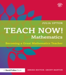 Teach Now! Mathematics : Becoming a Great Mathematics Teacher