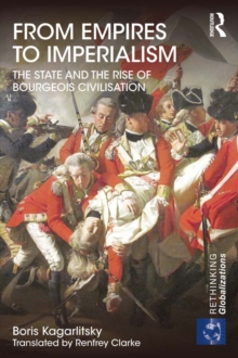 From Empires to Imperialism : The State and the Rise of Bourgeois Civilisation