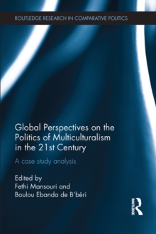 Global Perspectives on the Politics of Multiculturalism in the 21st Century : A case study analysis