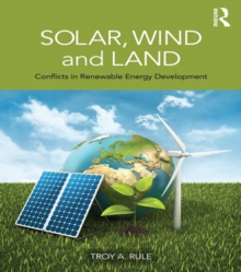 Solar, Wind and Land : Conflicts in Renewable Energy Development