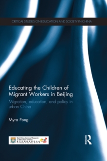 Educating the Children of Migrant Workers in Beijing : Migration, education, and policy in urban China