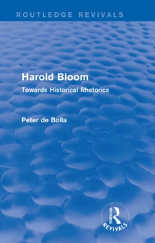 Harold Bloom (Routledge Revivals) : Towards Historical Rhetorics