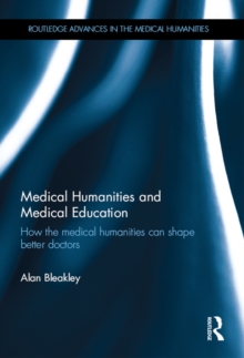 Medical Humanities and Medical Education : How the medical humanities can shape better doctors