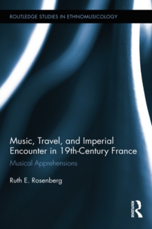 Music, Travel, and Imperial Encounter in 19th-Century France : Musical Apprehensions