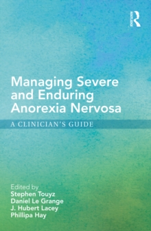 Managing Severe and Enduring Anorexia Nervosa : A Clinician's Guide