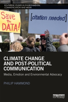 Climate Change and Post-Political Communication : Media, Emotion and Environmental Advocacy