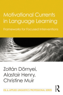 Motivational Currents in Language Learning : Frameworks for Focused Interventions