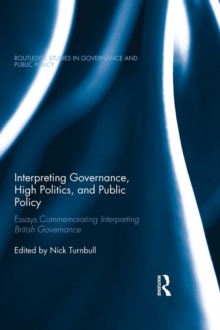 Interpreting Governance, High Politics, and Public Policy : Essays commemorating Interpreting British Governance