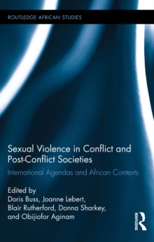 Sexual Violence in Conflict and Post-Conflict Societies : International Agendas and African Contexts