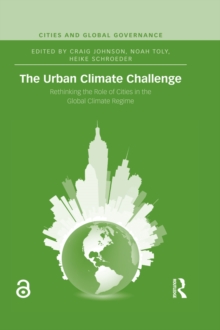 The Urban Climate Challenge : Rethinking the Role of Cities in the Global Climate Regime