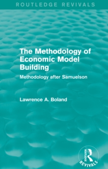 The Methodology of Economic Model Building (Routledge Revivals) : Methodology after Samuelson