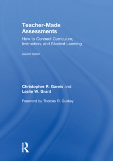 Teacher-Made Assessments : How to Connect Curriculum, Instruction, and Student Learning