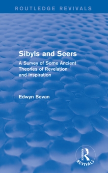 Sibyls and Seers (Routledge Revivals) : A Survey of Some Ancient Theories of Revelation and Inspiration