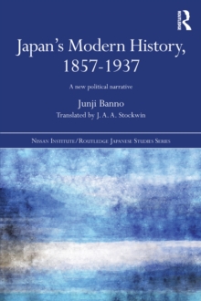 Japan's Modern History, 1857-1937 : A New Political Narrative