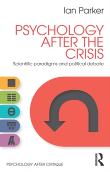 Psychology After the Crisis : Scientific paradigms and political debate