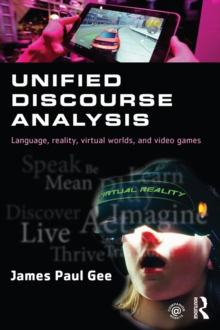 Unified Discourse Analysis : Language, Reality, Virtual Worlds and Video Games