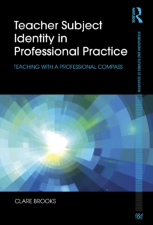 Teacher Subject Identity in Professional Practice : Teaching with a professional compass