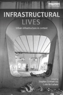 Infrastructural Lives : Urban Infrastructure in Context