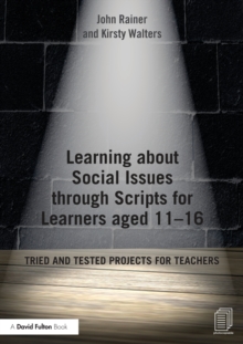 Learning about Social Issues through Scripts for Learners aged 11-16 : Tried and tested projects for teachers