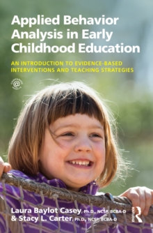 Applied Behavior Analysis in Early Childhood Education : An Introduction to Evidence-based Interventions and Teaching Strategies