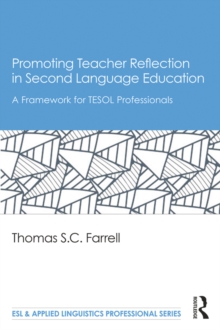 Promoting Teacher Reflection in Second Language Education : A Framework for TESOL Professionals