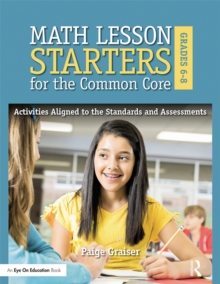 Math Lesson Starters for the Common Core, Grades 6-8 : Activities Aligned to the Standards and Assessments