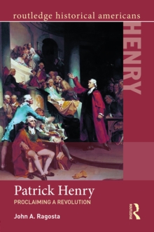 Patrick Henry : Proclaiming a Revolution