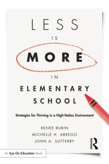 Less Is More in Elementary School : Strategies for Thriving in a High-Stakes Environment