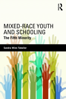 Mixed-Race Youth and Schooling : The Fifth Minority