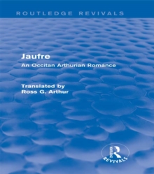 Jaufre (Routledge Revivals) : An Occitan Arthurian Romance